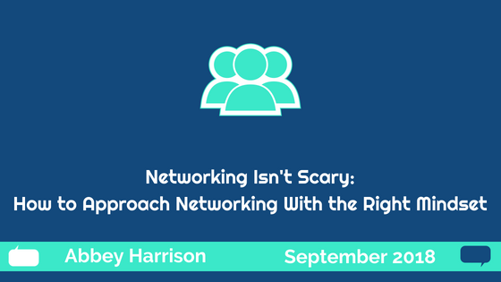 Networking Isn't Scary - How to Approach Networking with the Right Mindset